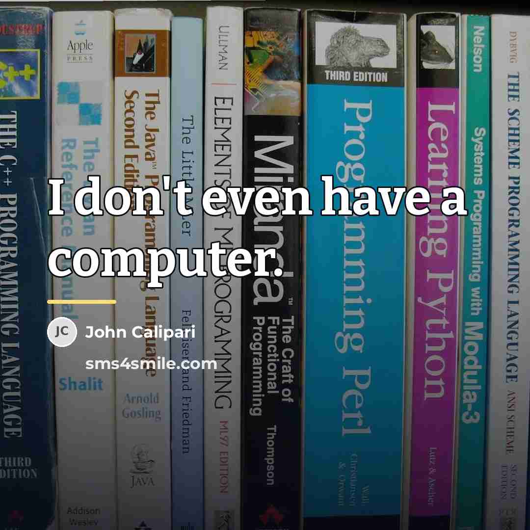 “I don't even have a computer.…” quote by John Calipari