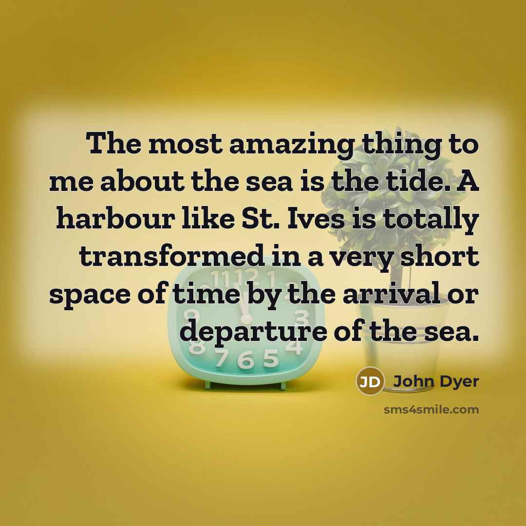 “The most amazing thing to me about the sea is…” quote by John Dyer