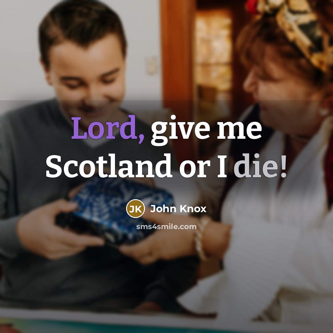 “Lord, give me Scotland or I die!…” quote by John Knox
