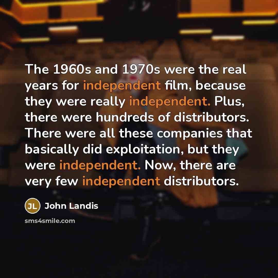“The 1960s and 1970s were the real years for independent…” quote by John Landis