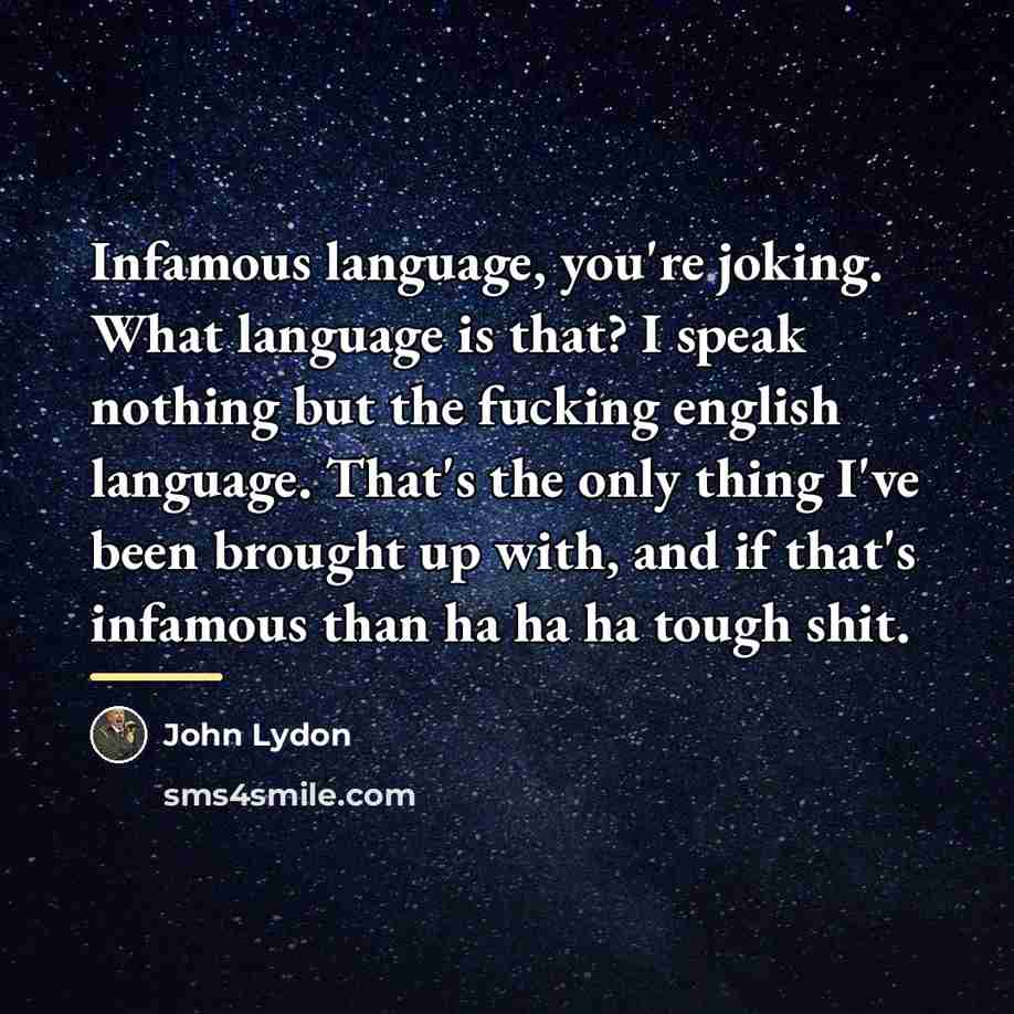 “Infamous language, you're joking. What language is that? I speak…” quote by John Lydon