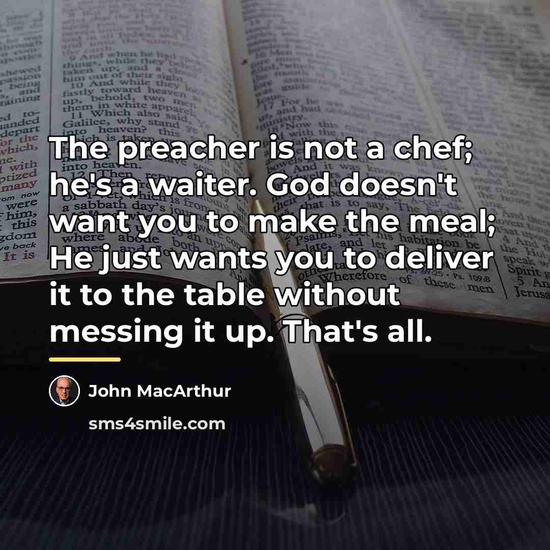 “The preacher is not a chef; he's a waiter. God…” quote by John Macarthur