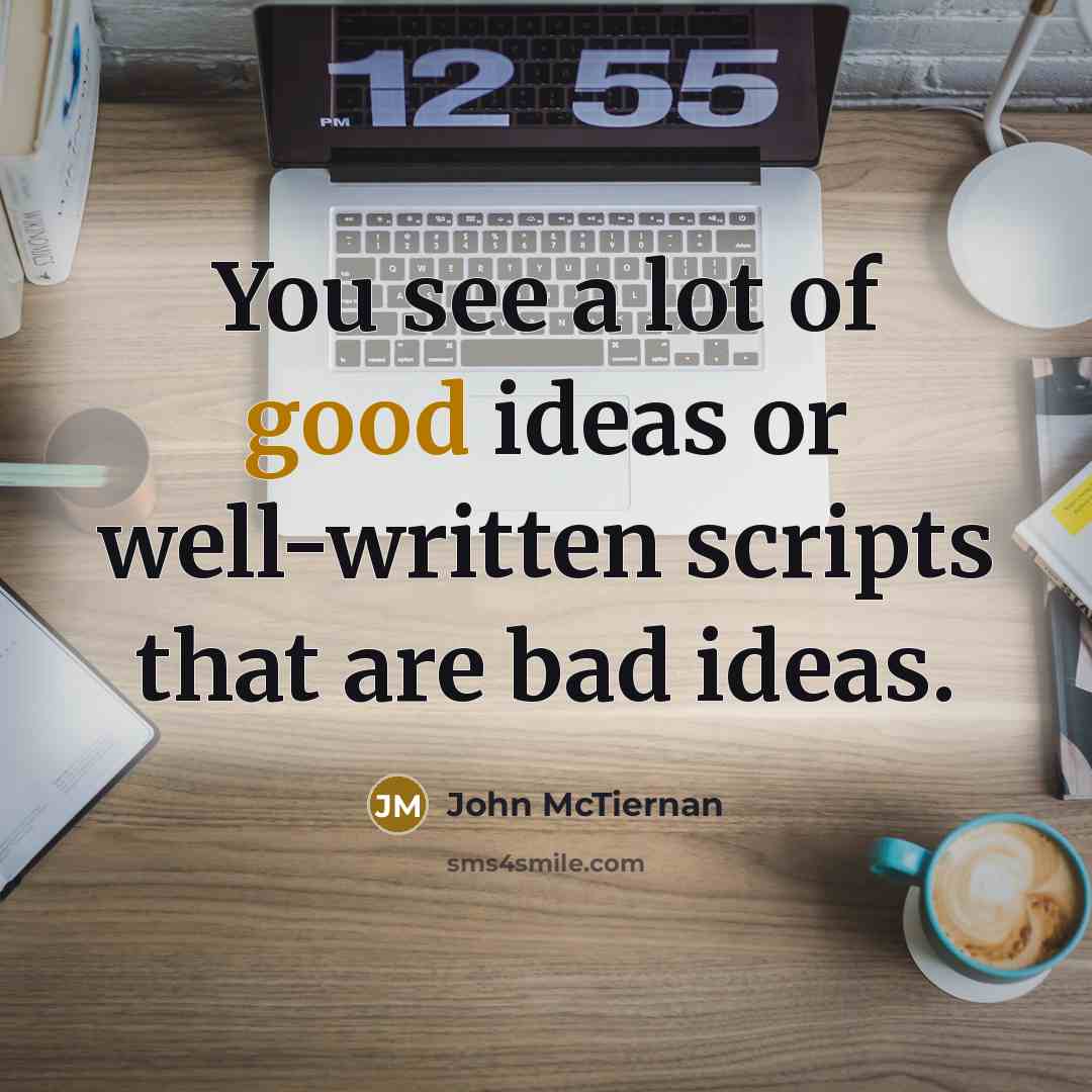 “You see a lot of good ideas or well-written scripts…” quote by John McTiernan