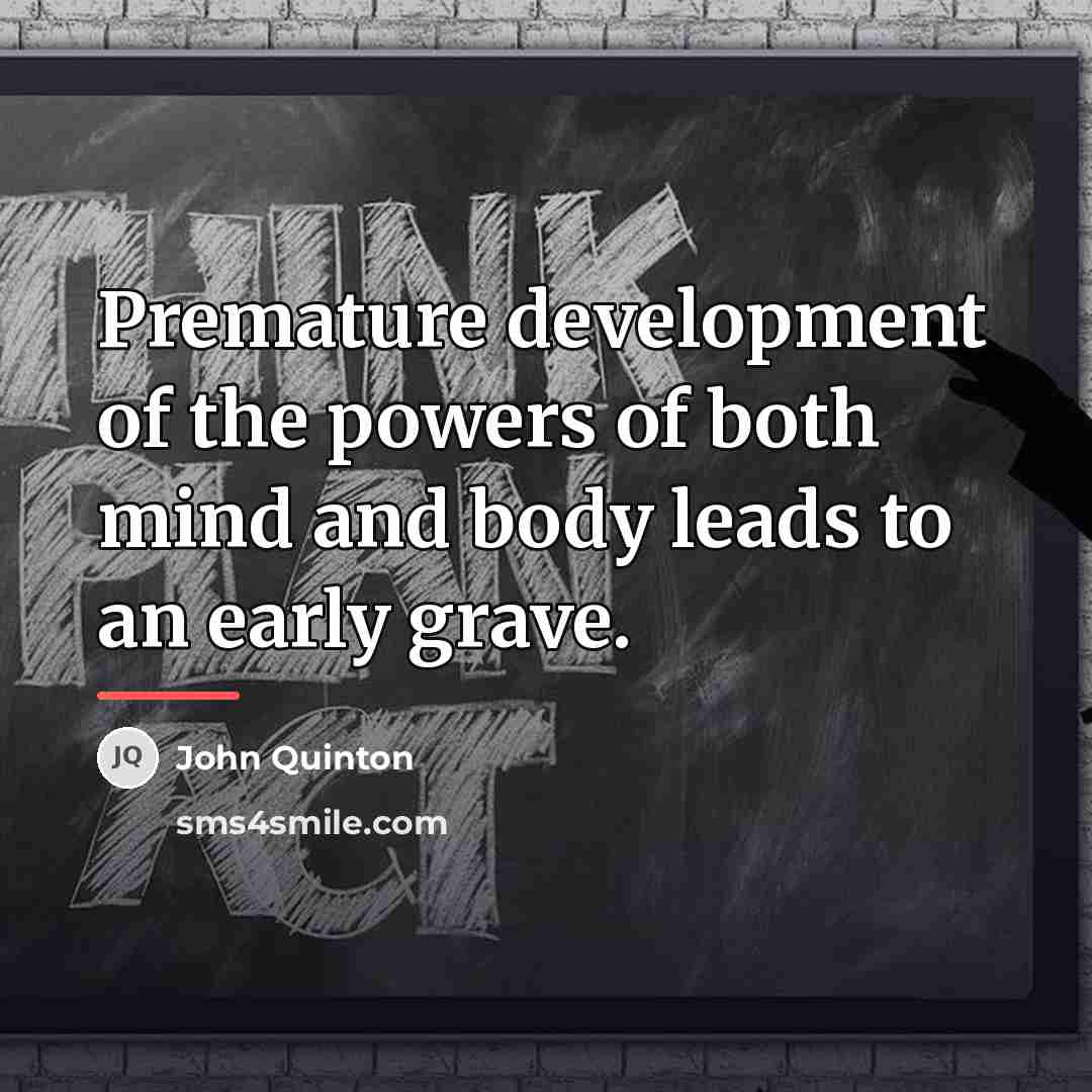 “Premature development of the powers of both mind and body…” quote by John Quinton