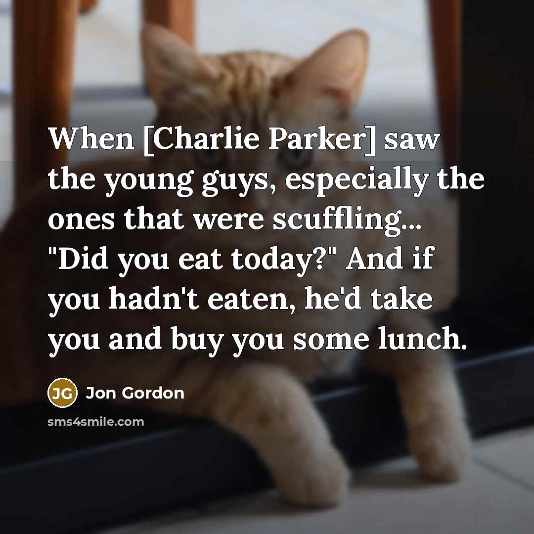 “When [Charlie Parker] saw the young guys, especially the ones…” quote by Jon Gordon