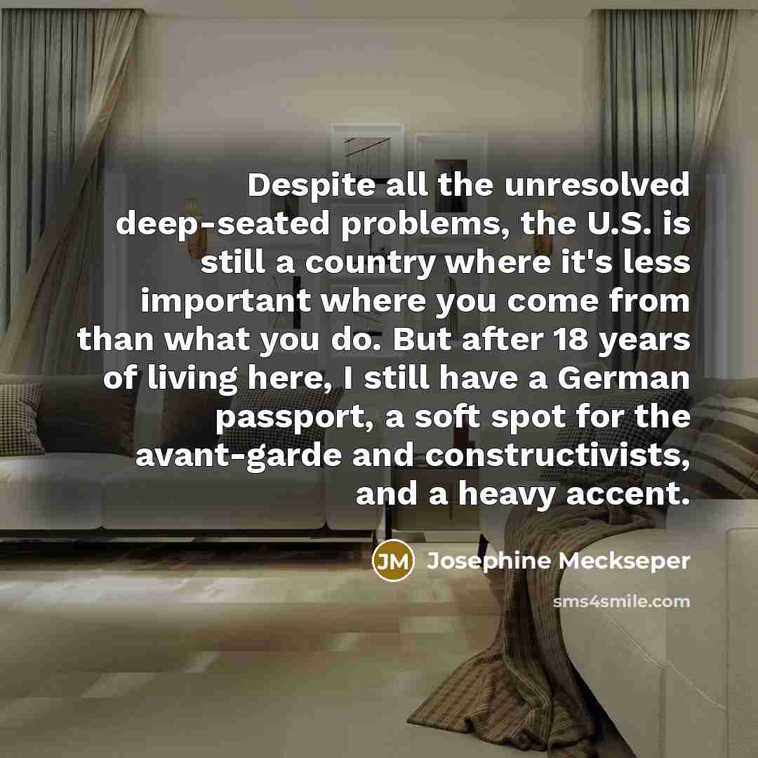 “Despite all the unresolved deep-seated problems, the U.S. is still…” quote by Josephine Meckseper
