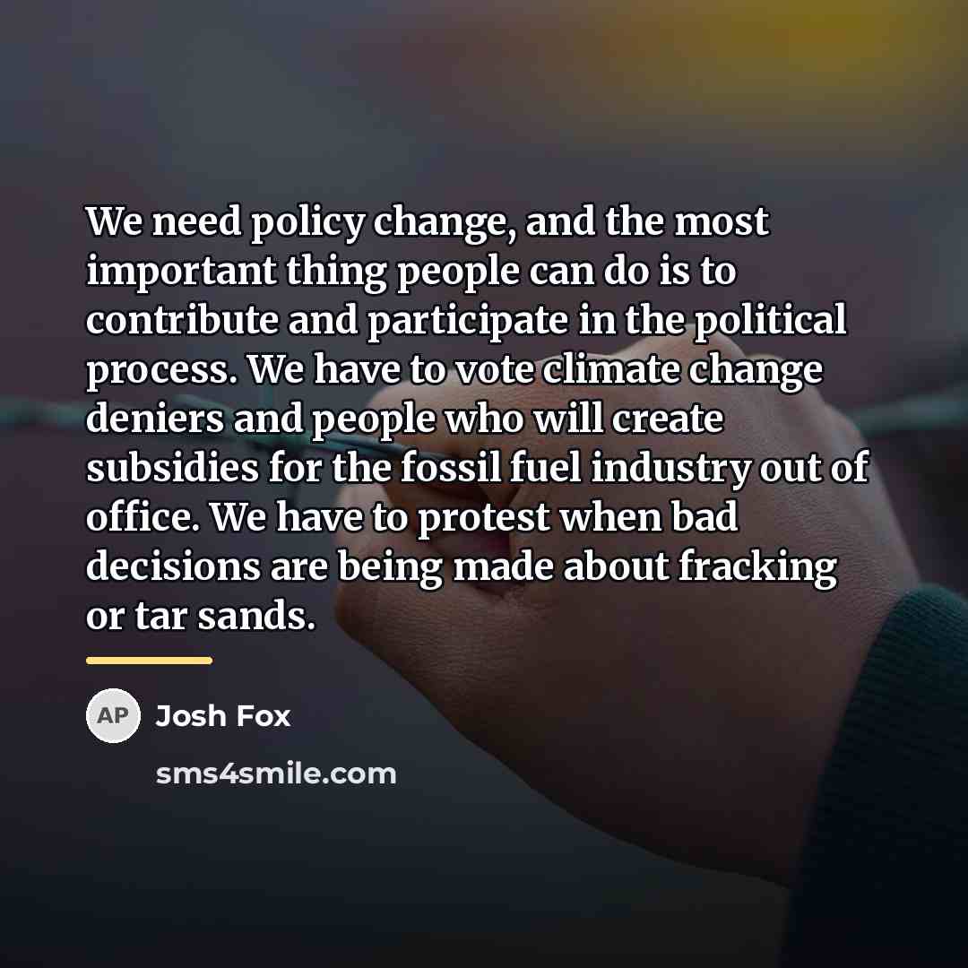“We need policy change, and the most important thing people…” quote by Josh Fox