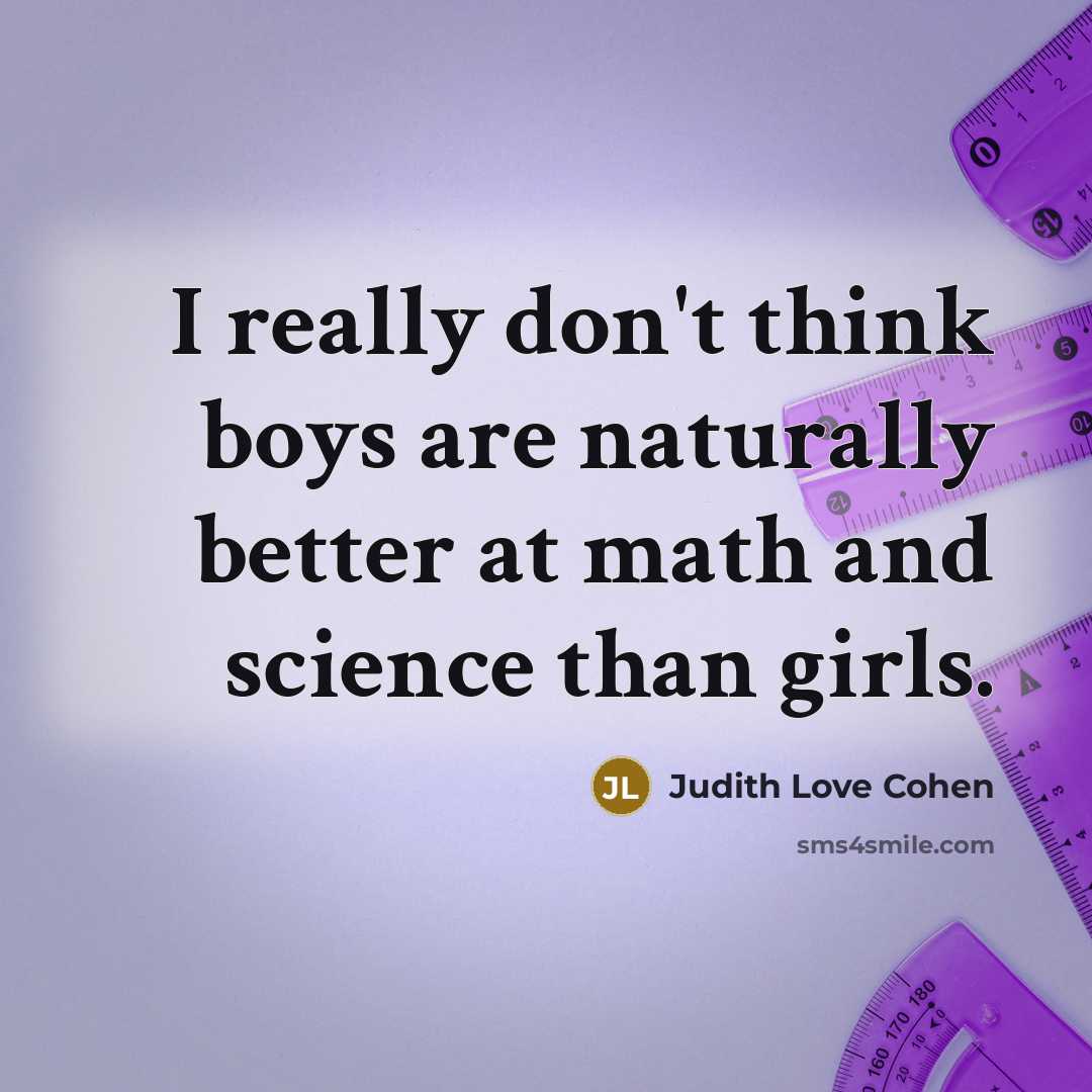 “I really don't think boys are naturally better at math…” quote by Judith Love Cohen