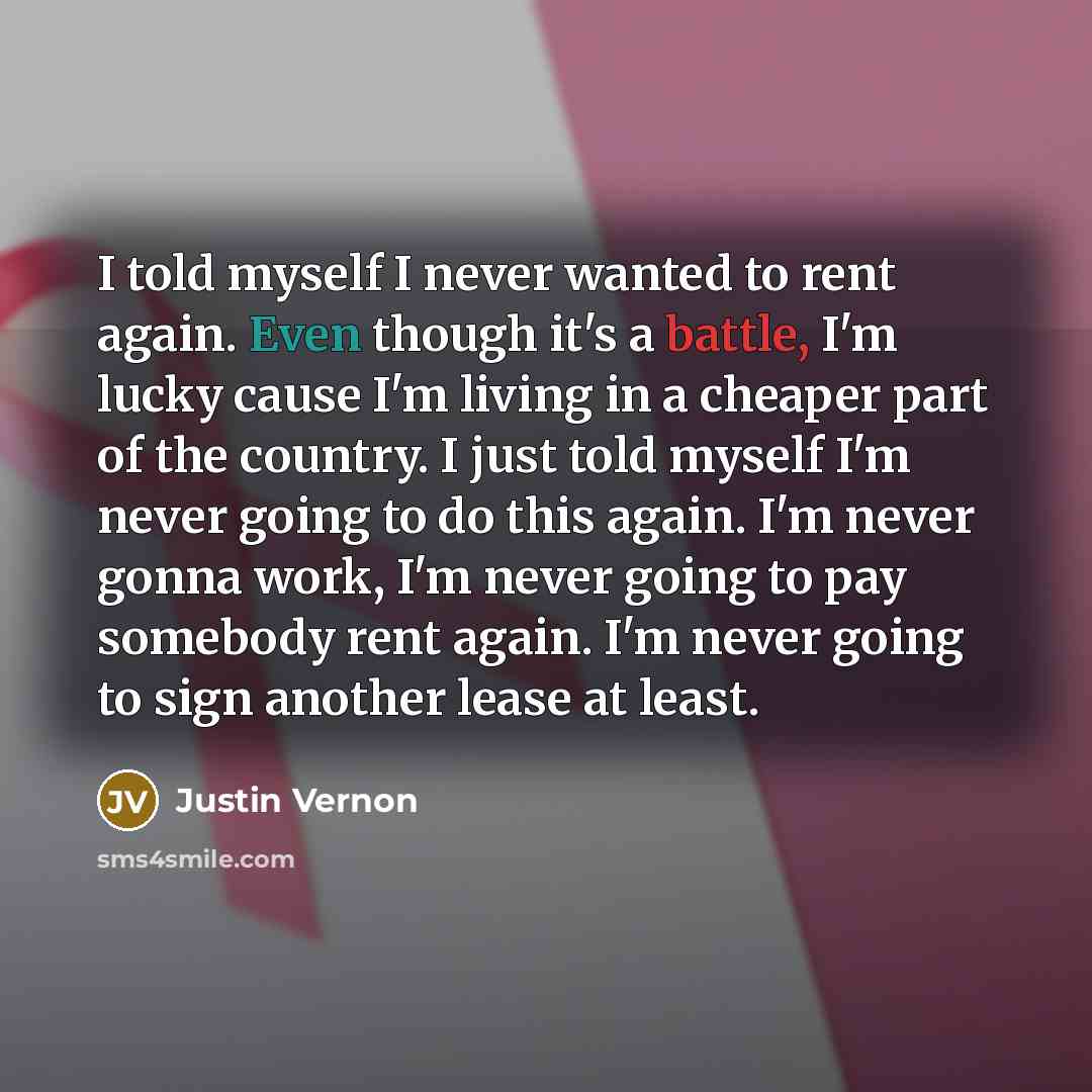 “I told myself I never wanted to rent again. Even…” quote by Justin Vernon