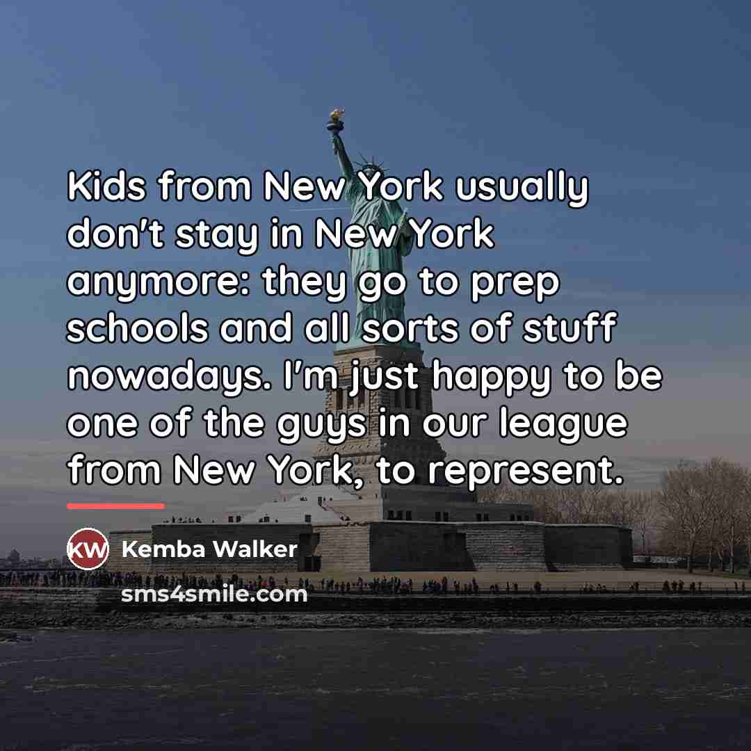 “Kids from New York usually don't stay in New York…” quote by Kemba Walker