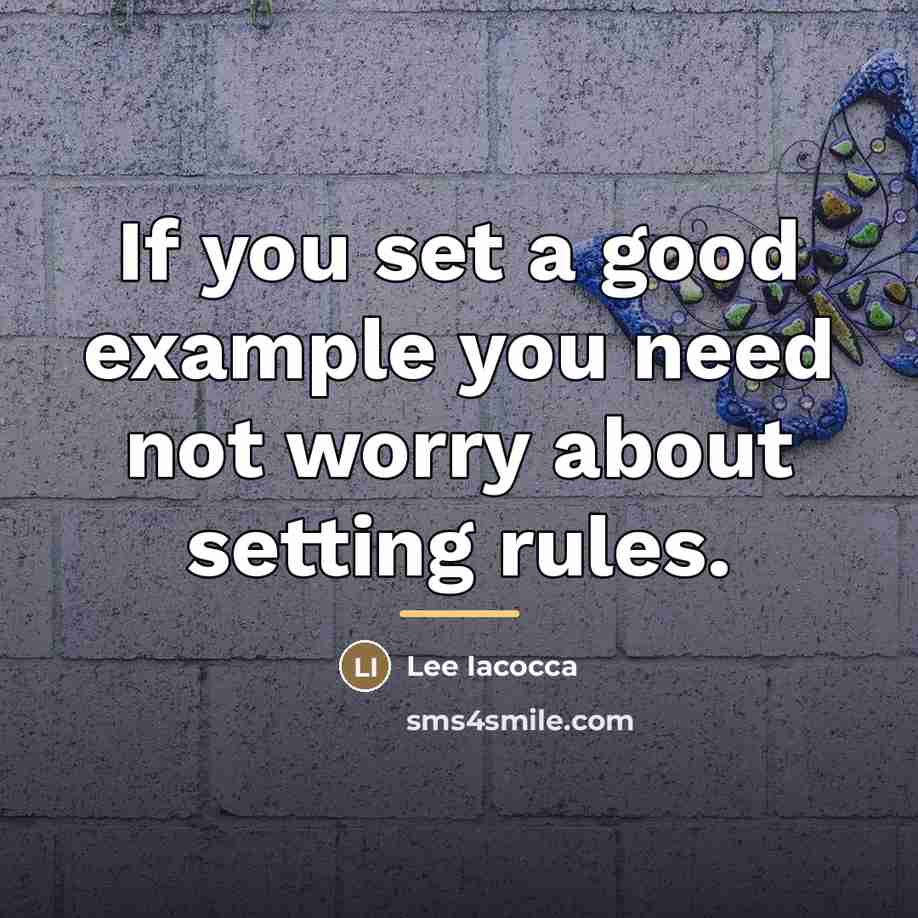 “If you set a good example you need not worry…” quote by Lee Iacocca