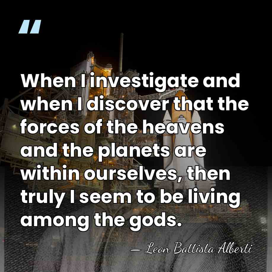 When I investigate and when I discover that the forces of the&hellip; - Leon Battista Alberti
