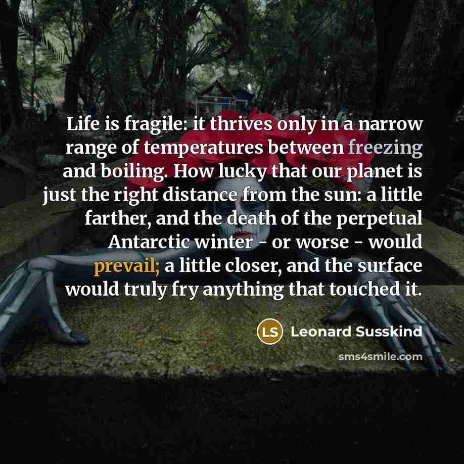 “Life is fragile: it thrives only in a narrow range…” quote by Leonard Susskind