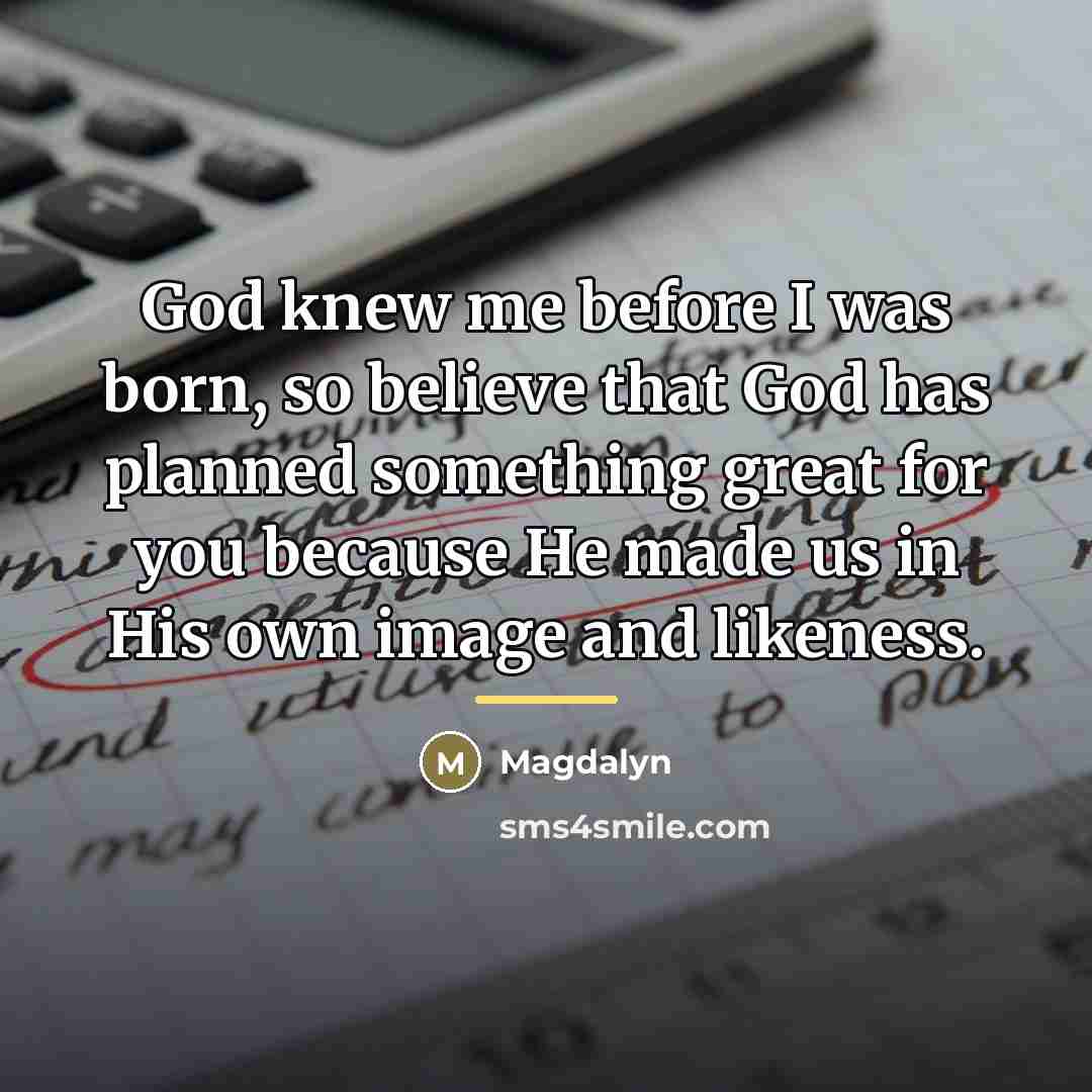 “God knew me before I was born, so believe that…” quote by Magdalyn