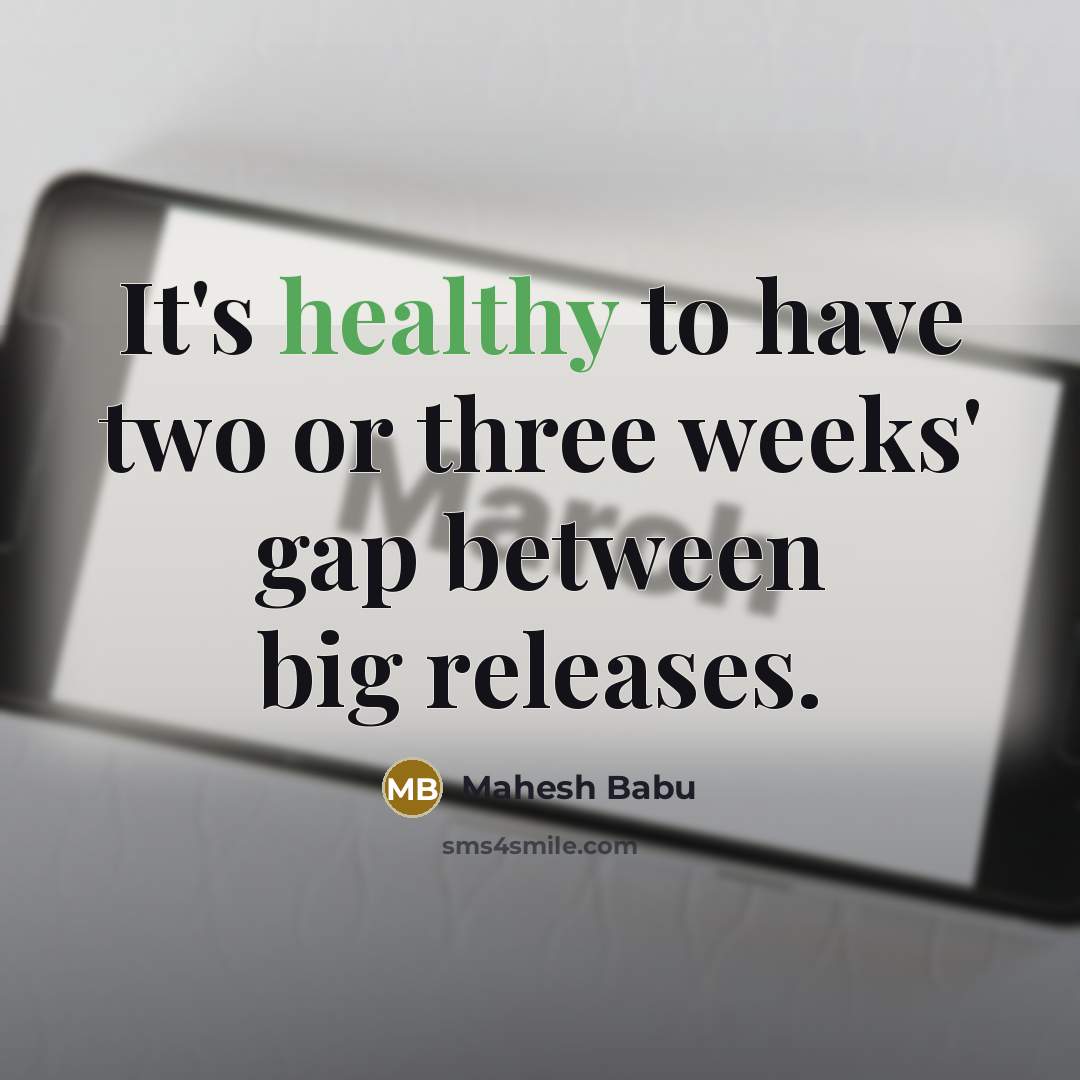 “It's healthy to have two or three weeks' gap between…” quote by Mahesh Babu