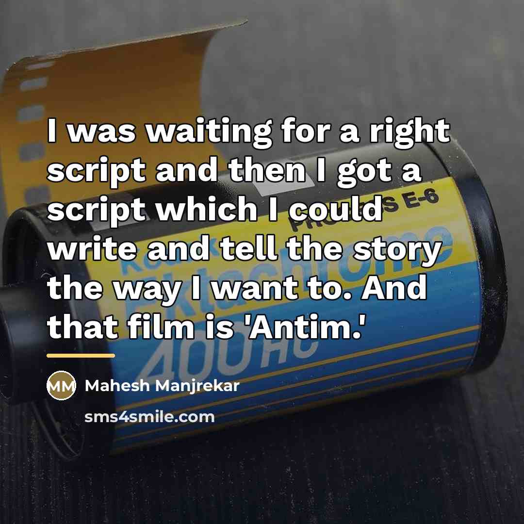 “I was waiting for a right script and then I…” quote by Mahesh Manjrekar
