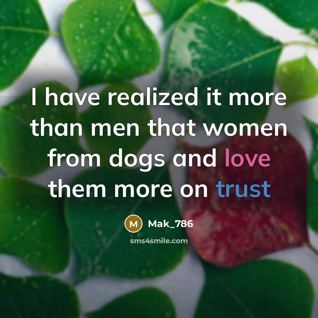 “I have realized it more than men that women from dogs and love them more on trust” quote by Mak_786