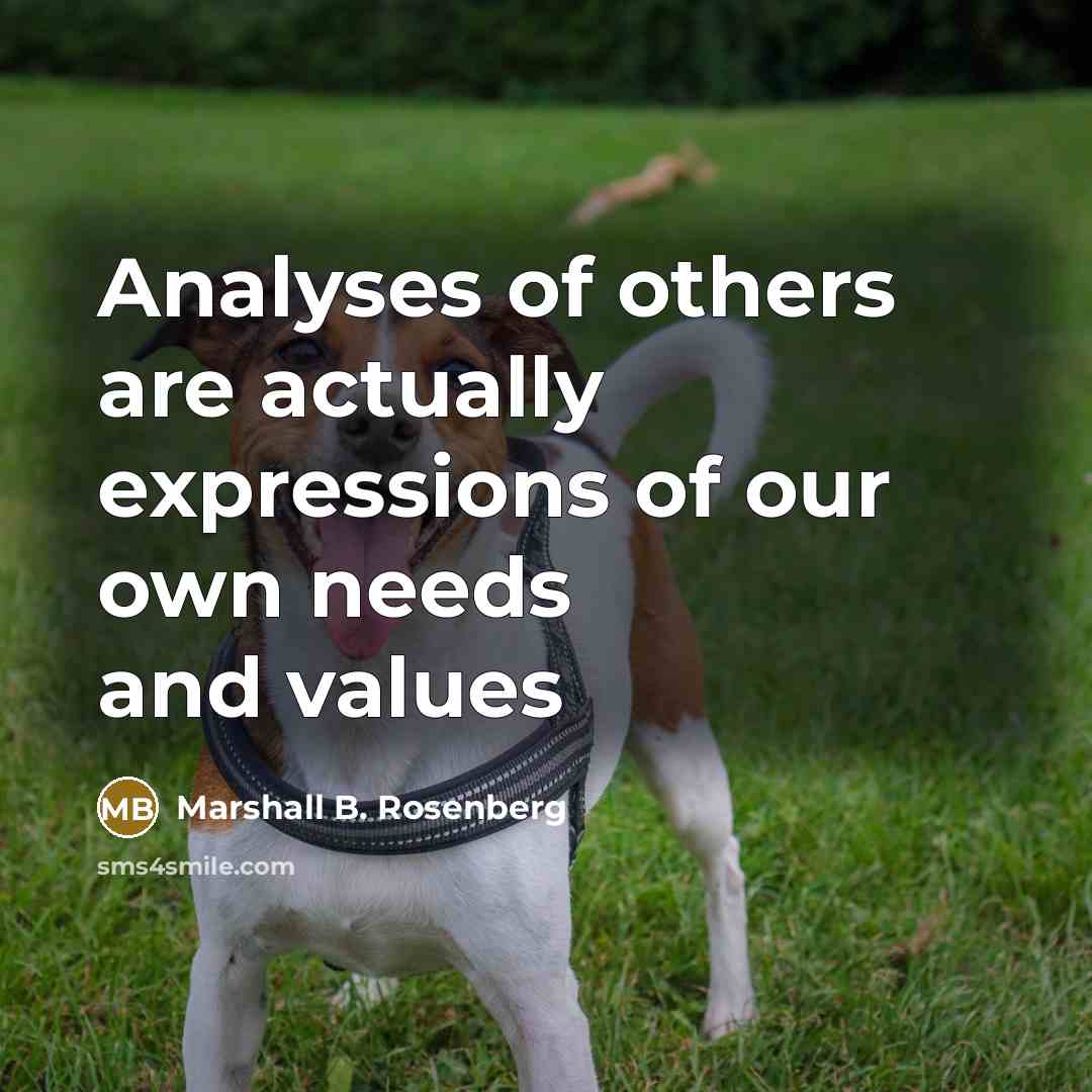 “Analyses of others are actually expressions of our own needs…” quote by Marshall B. Rosenberg