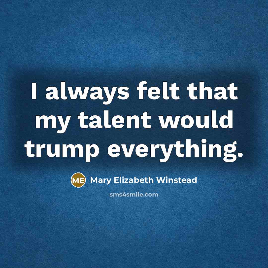 “I always felt that my talent would trump everything.…” quote by Mary Elizabeth Winstead