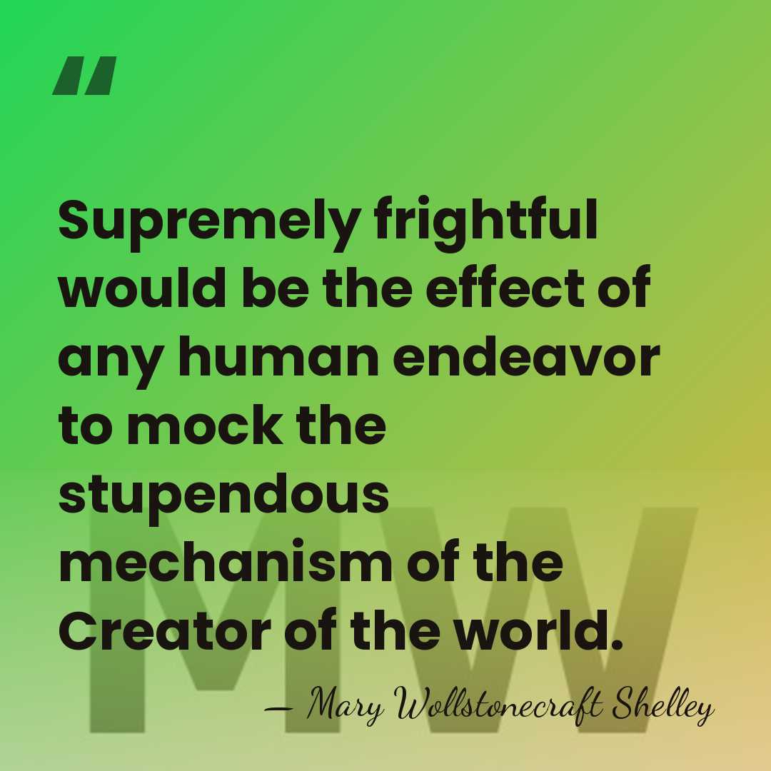 Supremely frightful would be the effect of any human endeavor to mock&hellip; - Mary Wollstonecraft Shelley