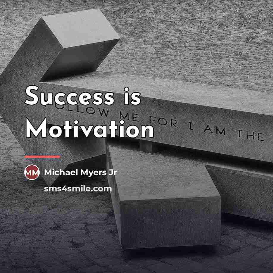 “Success is Motivation…” quote by Michael Myers Jr