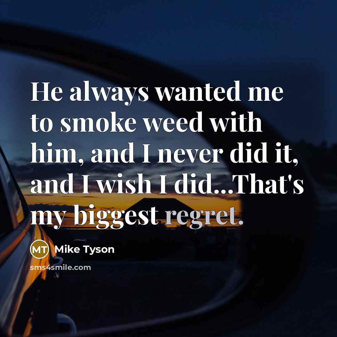 “He always wanted me to smoke weed with him, and…” quote by Mike Tyson