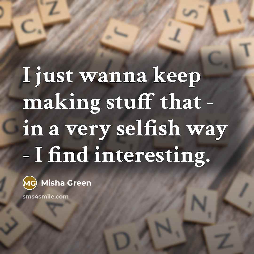 “I just wanna keep making stuff that - in a…” quote by Misha Green