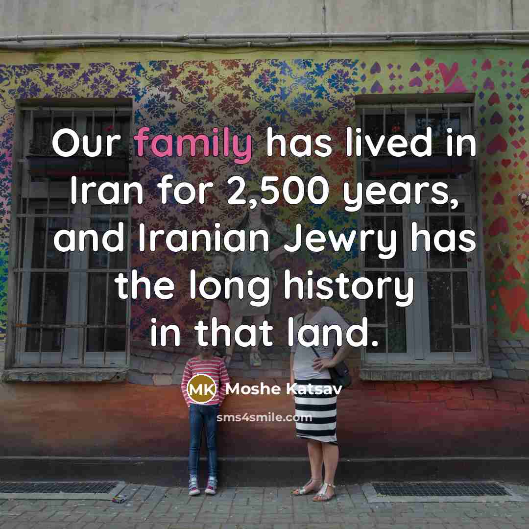 “Our family has lived in Iran for 2,500 years, and…” quote by Moshe Katsav