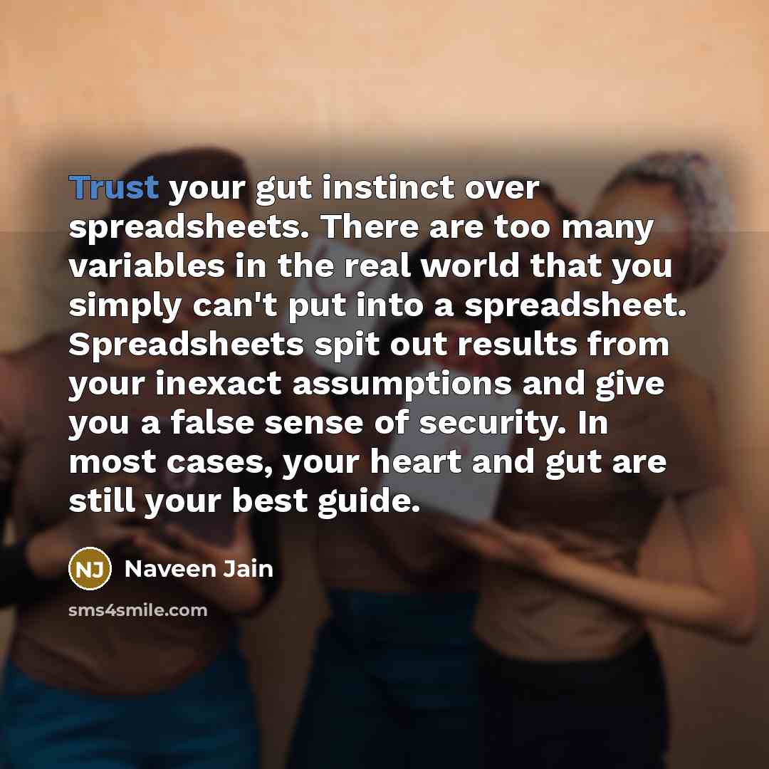“Trust your gut instinct over spreadsheets. There are too many…” quote by Naveen Jain