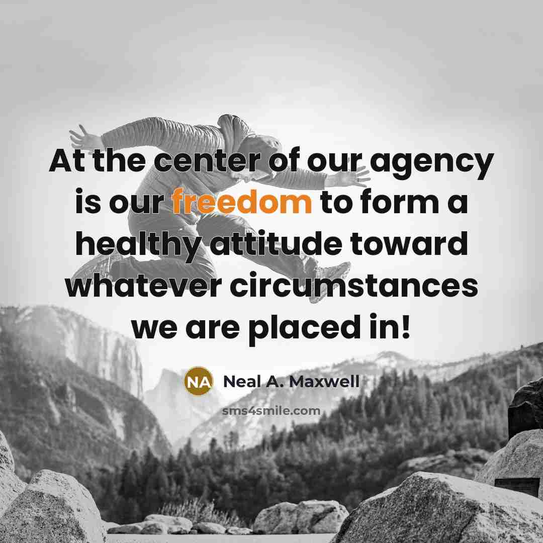 “At the center of our agency is our freedom to…” quote by Neal A. Maxwell