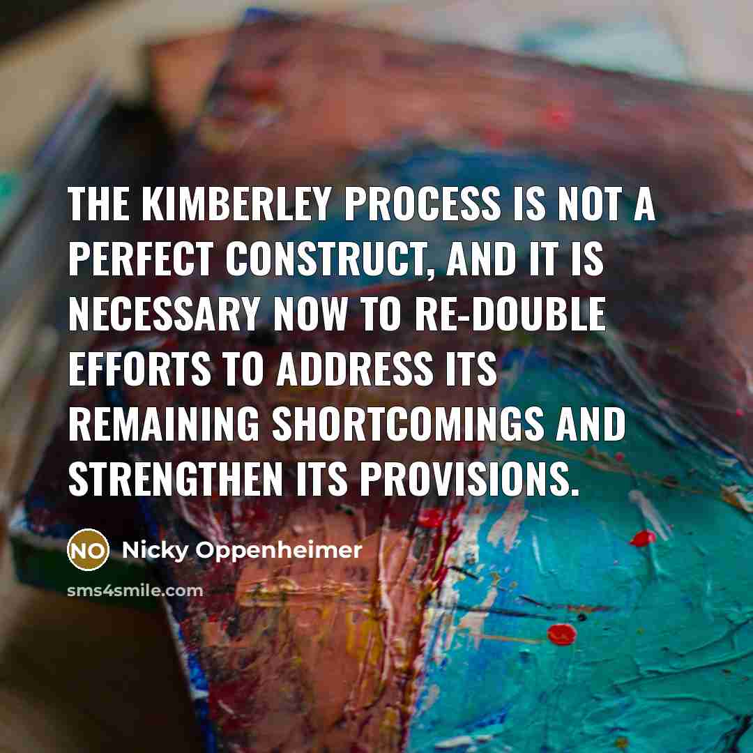“The Kimberley Process is not a perfect construct, and it…” quote by Nicky Oppenheimer