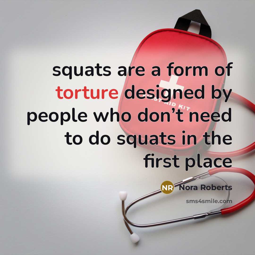 “squats are a form of torture designed by people who…” quote by Nora Roberts