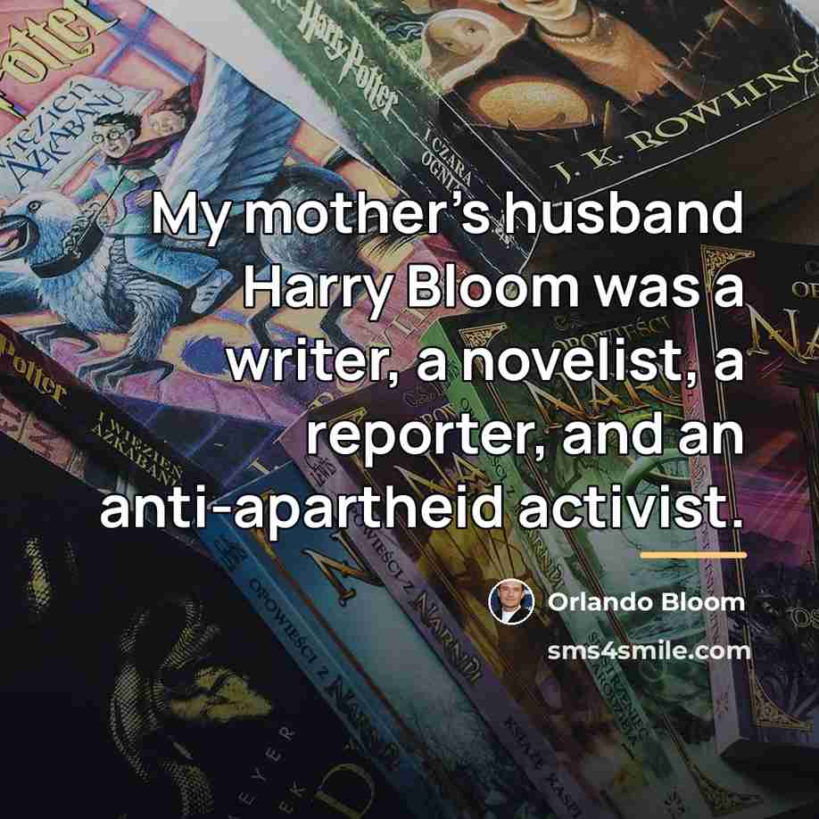 “My mother's husband Harry Bloom was a writer, a novelist,…” quote by Orlando Bloom