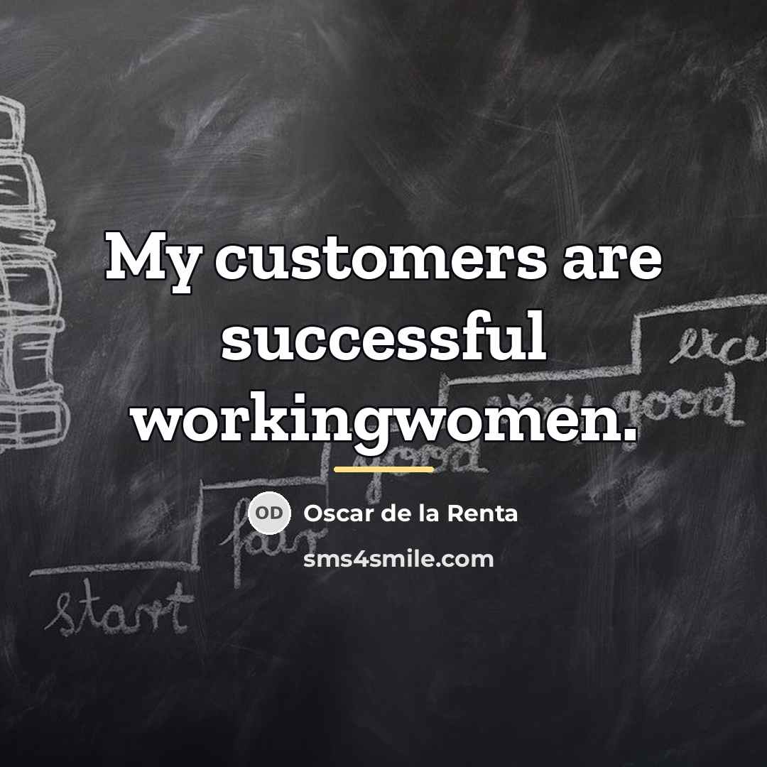 “My customers are successful workingwomen.…” quote by Oscar de la Renta