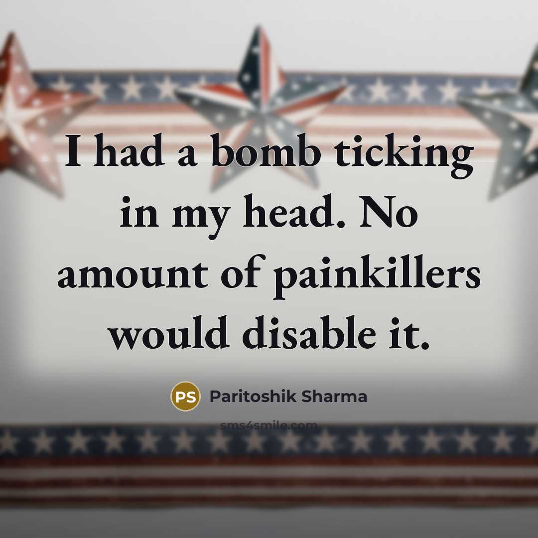 “I had a bomb ticking in my head. No amount…” quote by Paritoshik Sharma