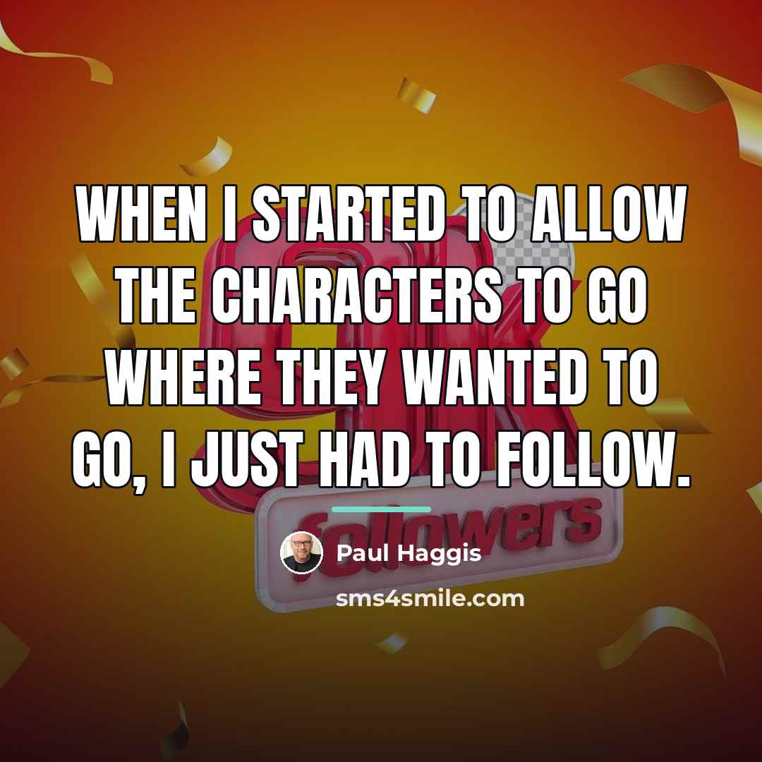 “When I started to allow the characters to go where…” quote by Paul Haggis