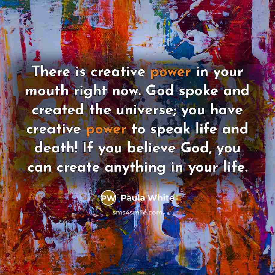 “There is creative power in your mouth right now. God…” quote by Paula White