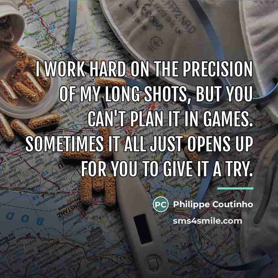 “I work hard on the precision of my long shots,…” quote by Philippe Coutinho