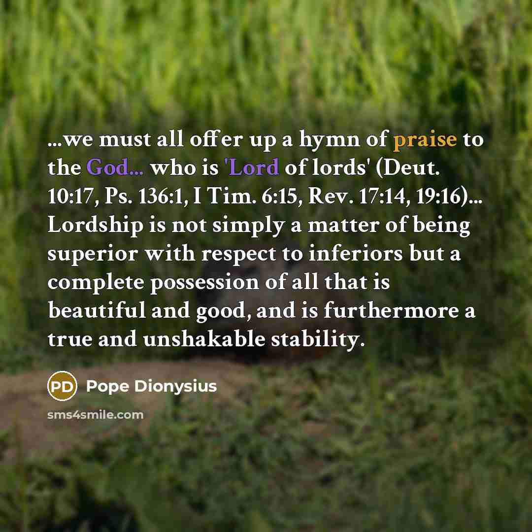 “...we must all offer up a hymn of praise to…” quote by Pope Dionysius