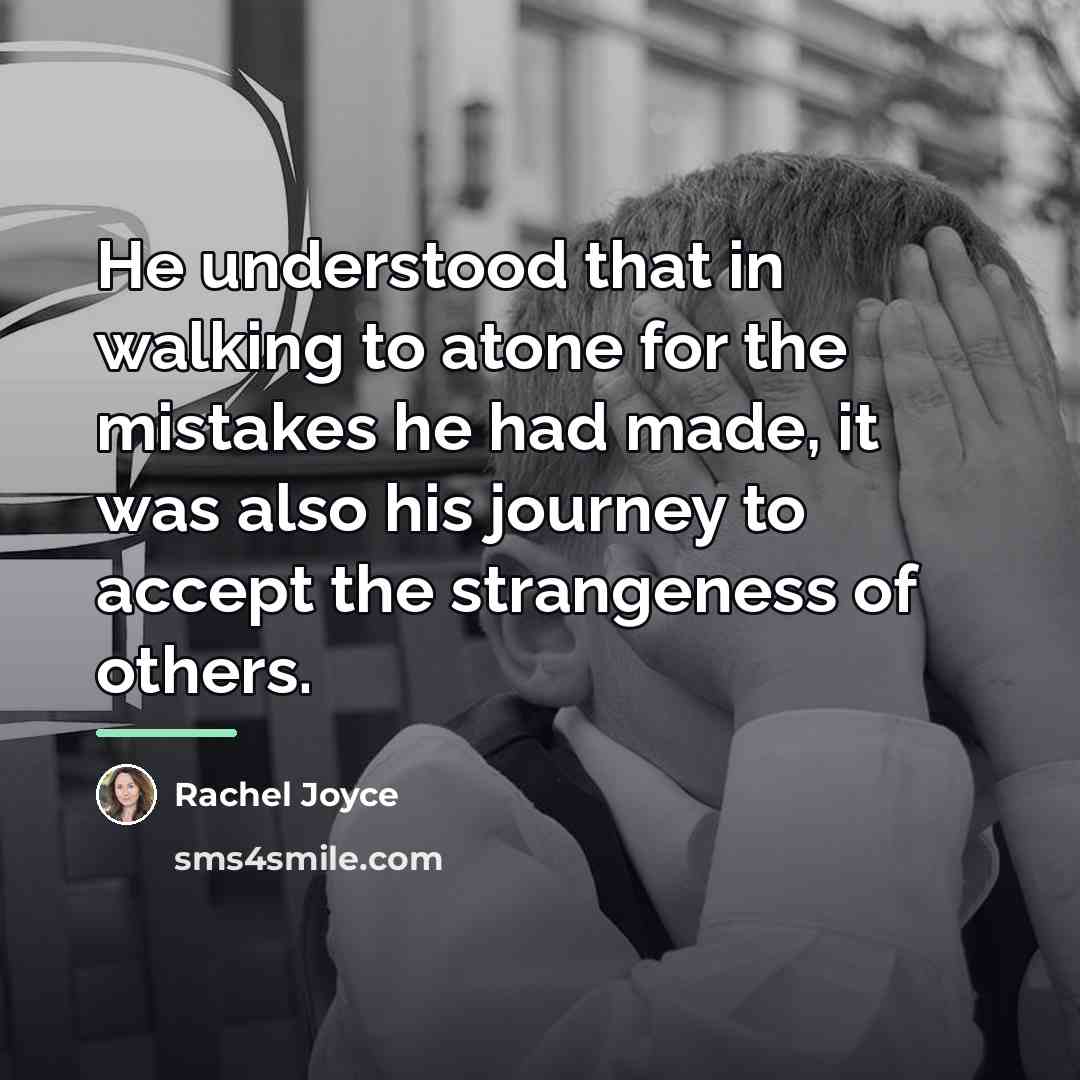 “He understood that in walking to atone for the mistakes…” quote by Rachel Joyce
