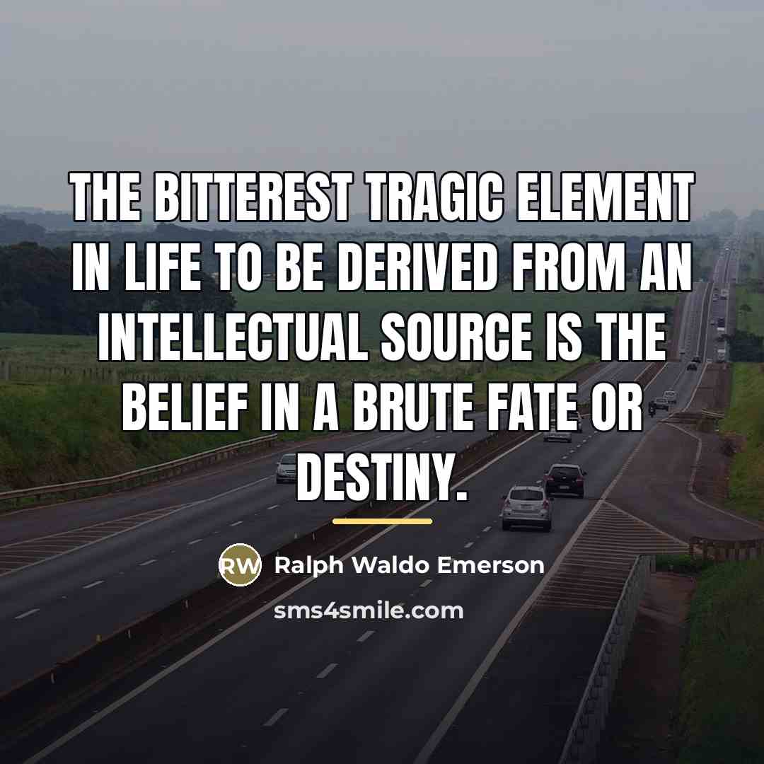 “The bitterest tragic element in life to be derived from…” quote by Ralph Waldo Emerson