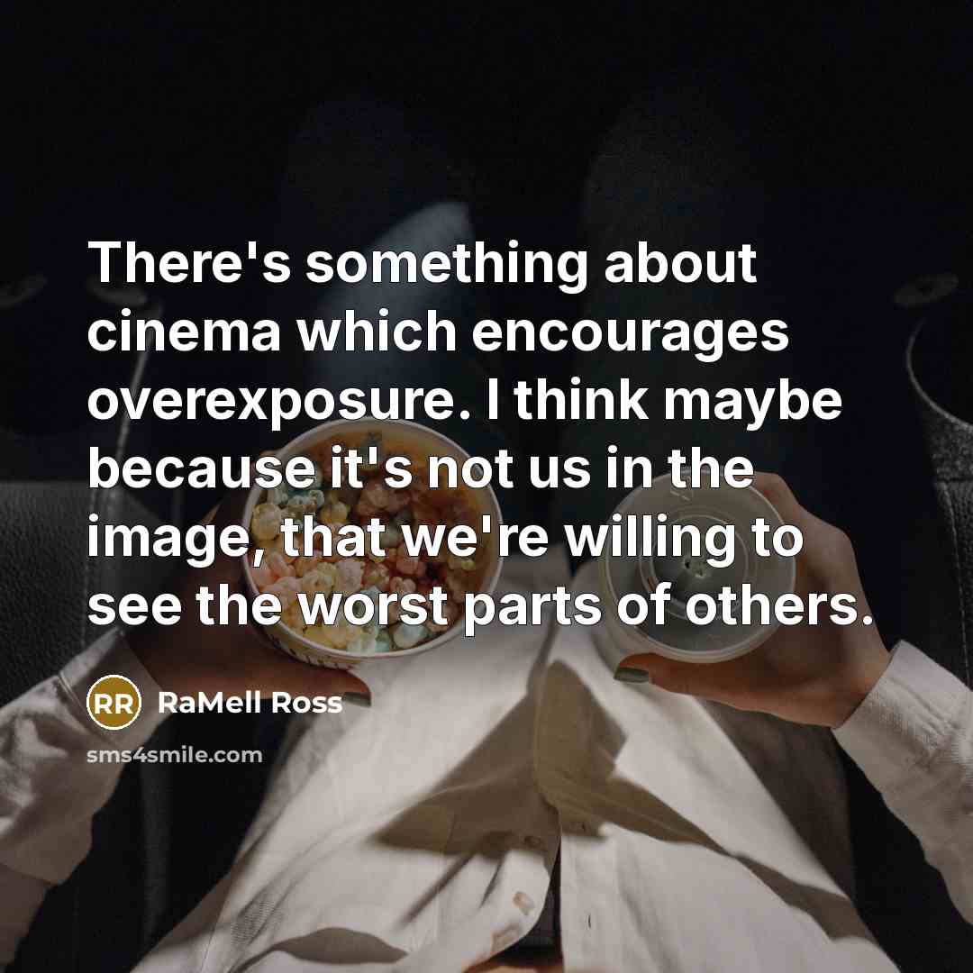 “There's something about cinema which encourages overexposure. I think maybe…” quote by RaMell Ross