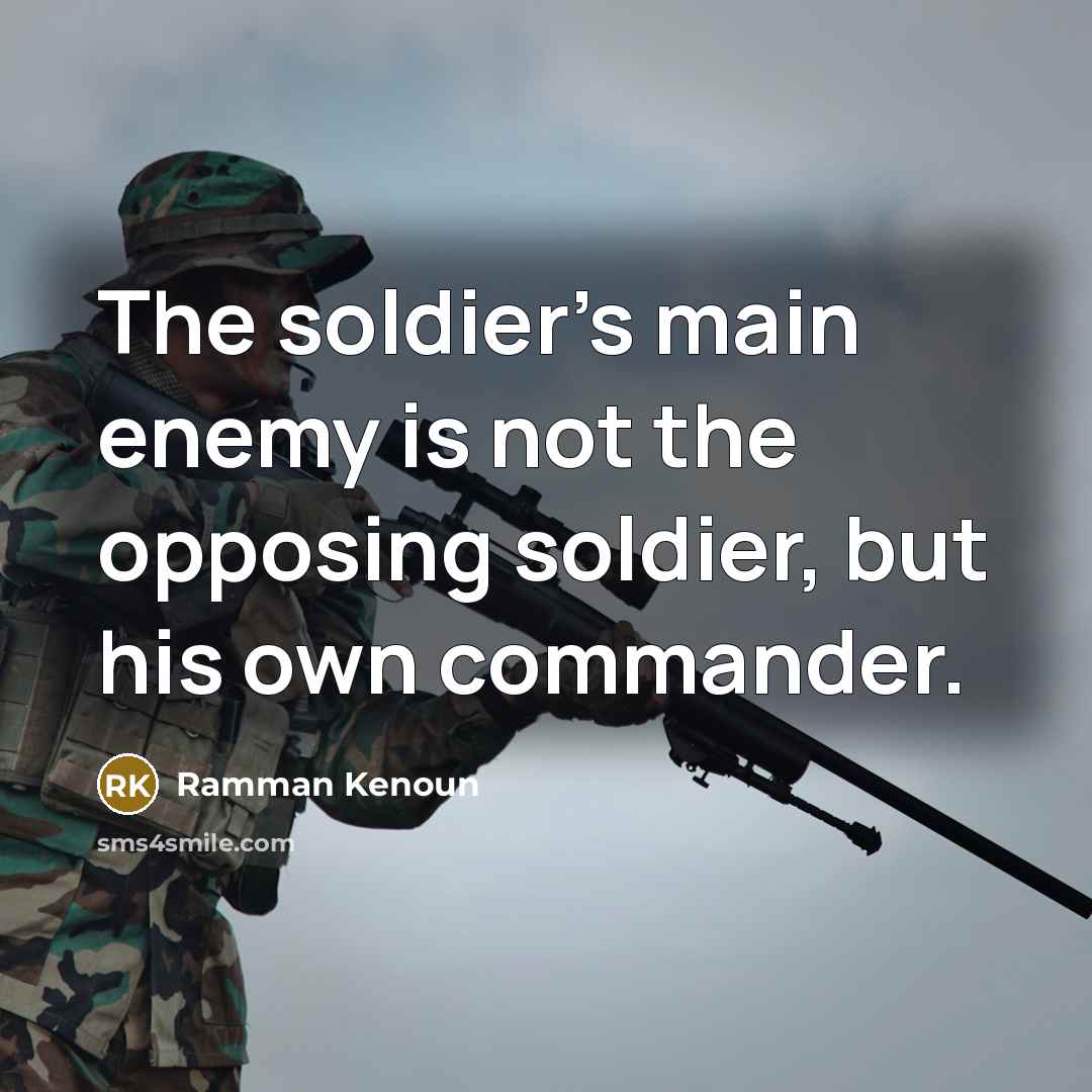 “The soldier's main enemy is not the opposing soldier, but…” quote by Ramman Kenoun