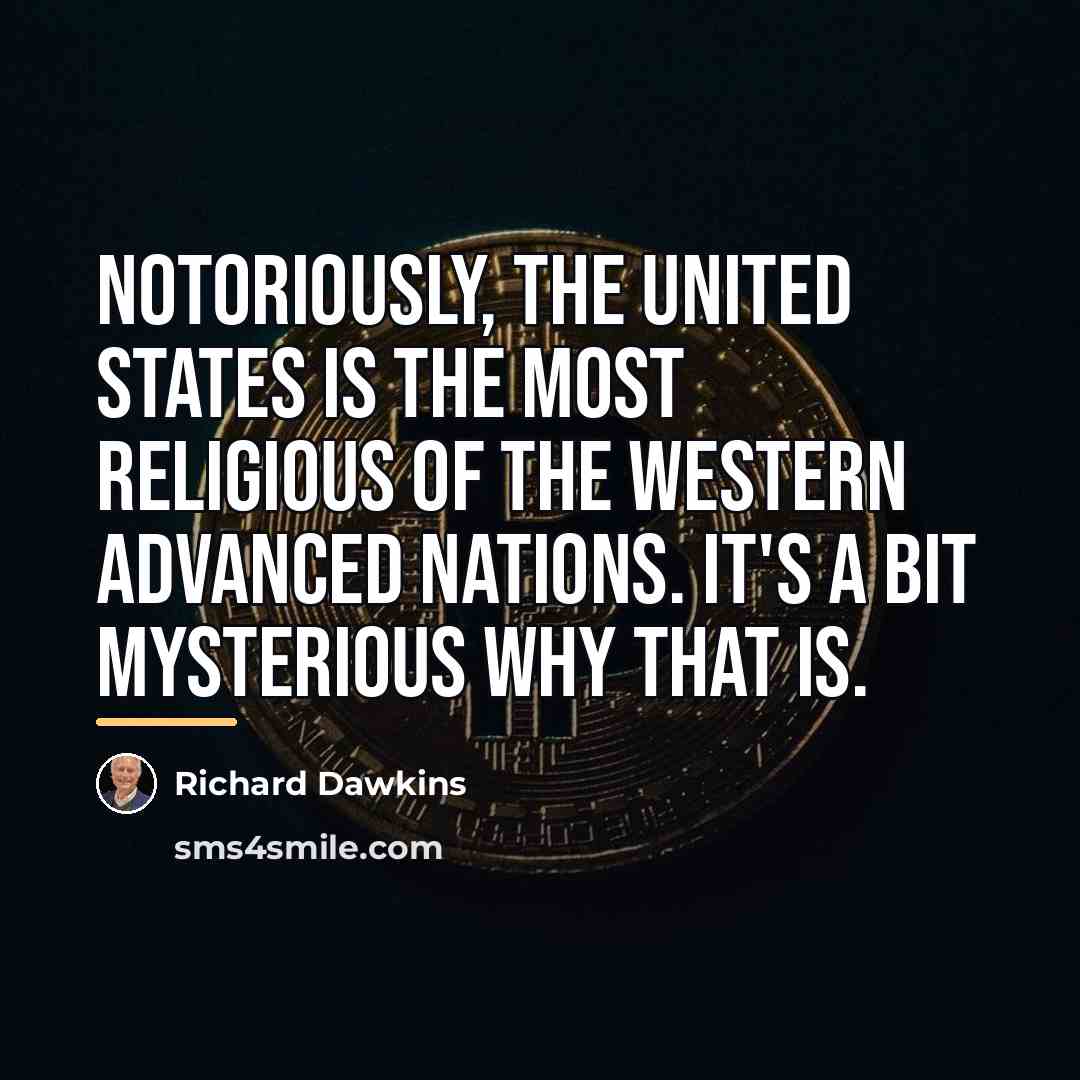“Notoriously, the United States is the most religious of the…” quote by Richard Dawkins
