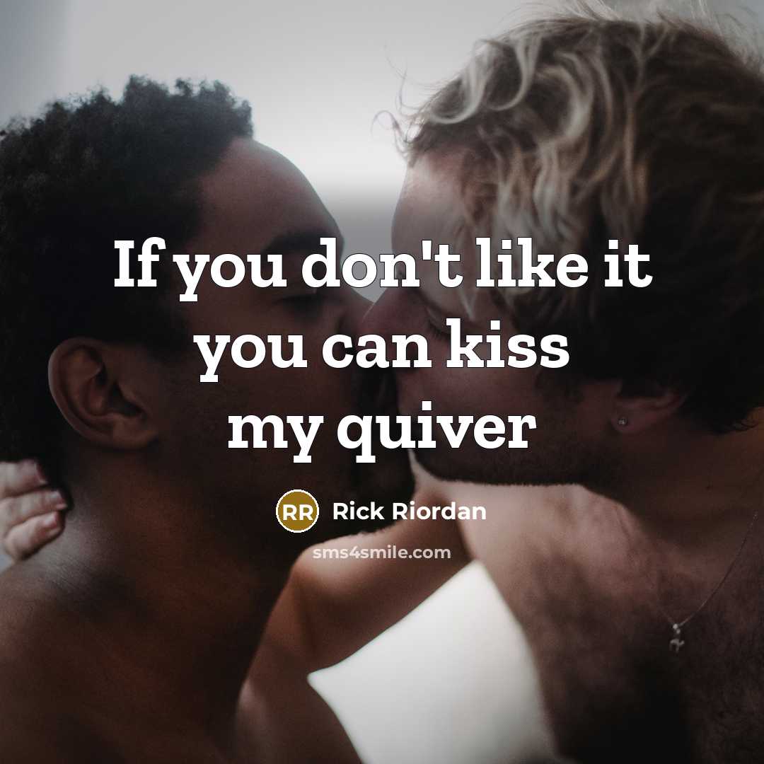 “If you don't like it you can kiss my quiver” quote by Rick Riordan