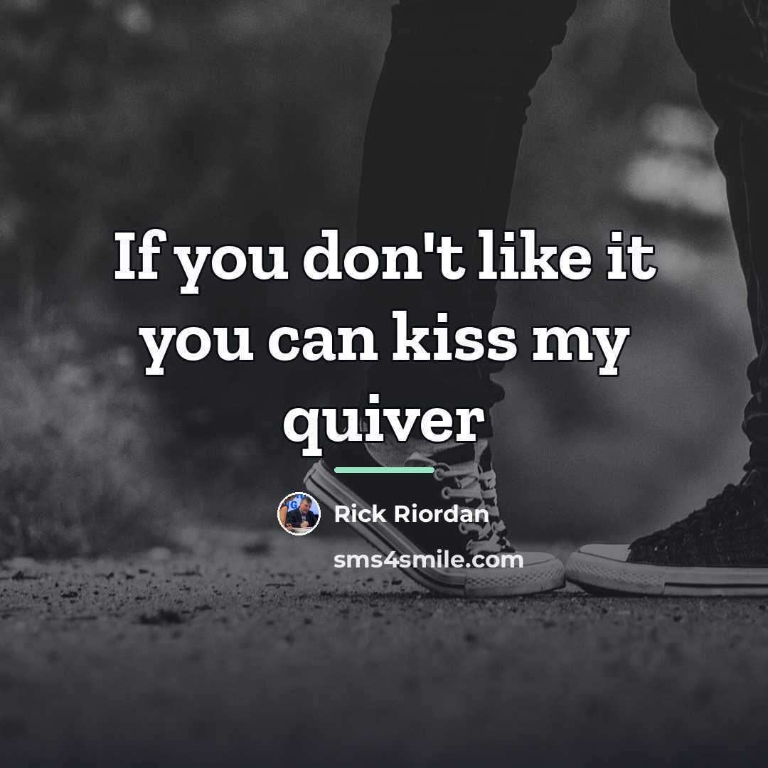 “If you don't like it you can kiss my quiver…” quote by Rick Riordan