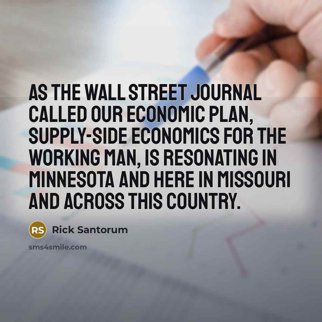 “As the Wall Street Journal called our economic plan, supply-side…” quote by Rick Santorum
