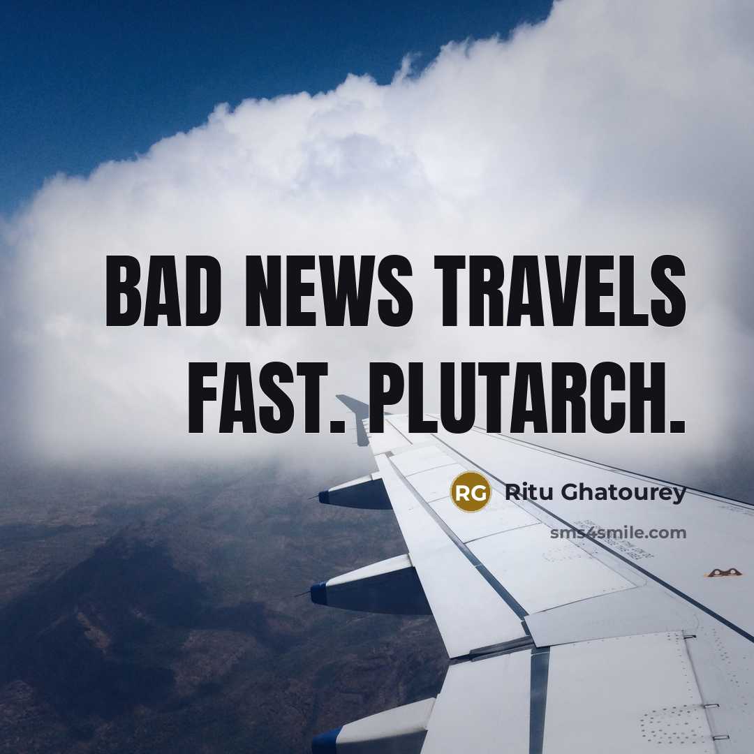 “Bad news travels fast. Plutarch.…” quote by Ritu Ghatourey