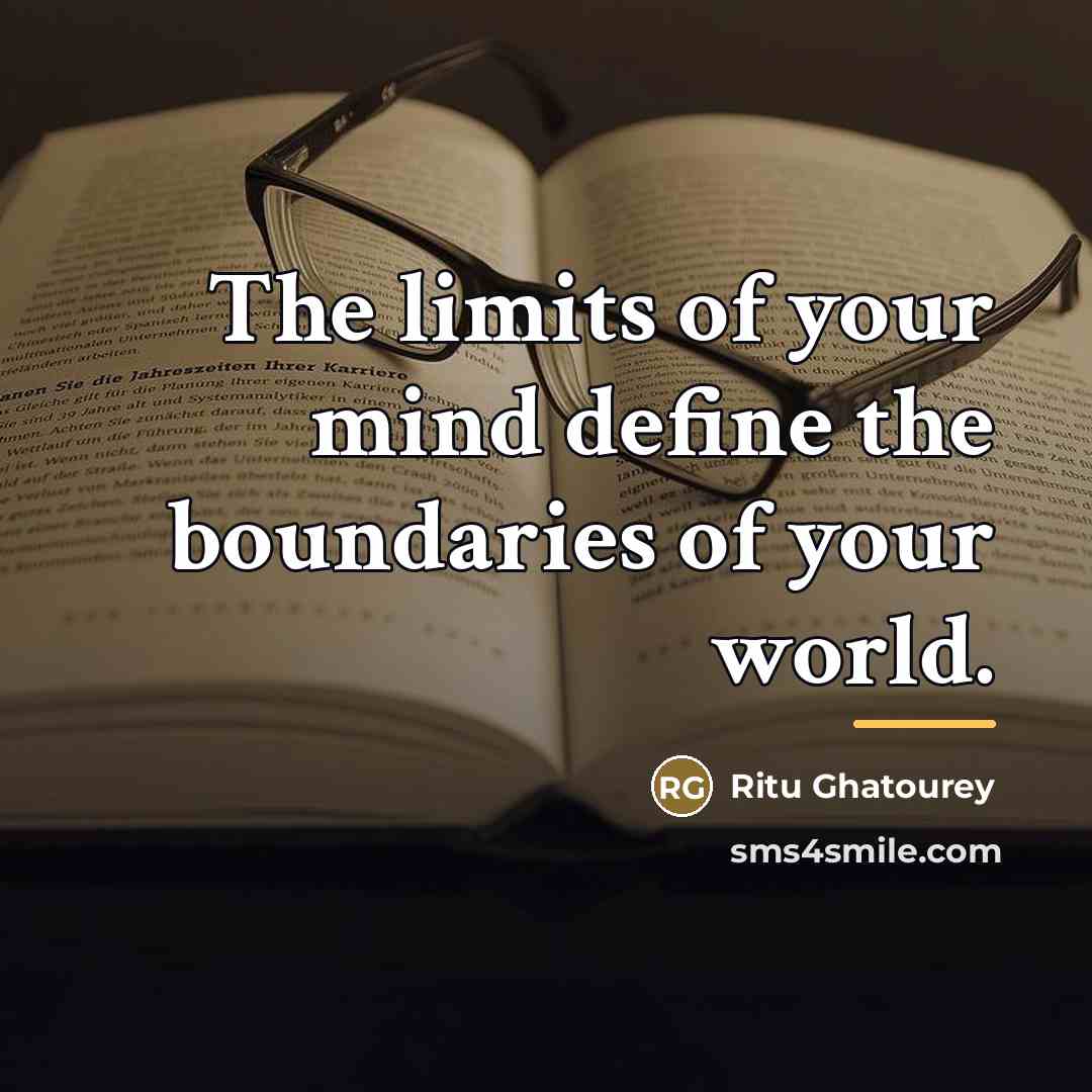 “The limits of your mind define the boundaries of your…” quote by Ritu Ghatourey