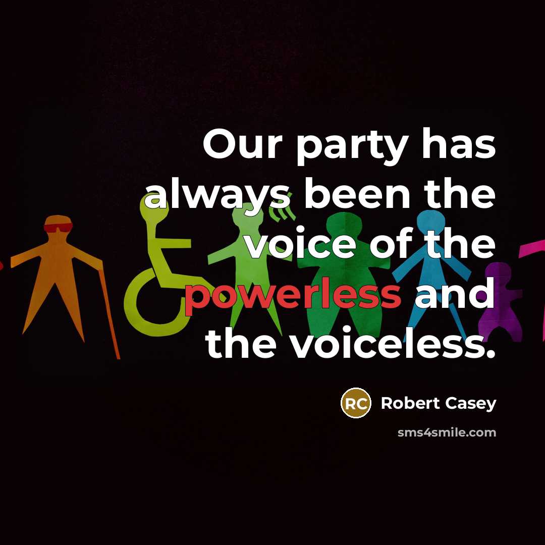 “Our party has always been the voice of the powerless…” quote by Robert Casey